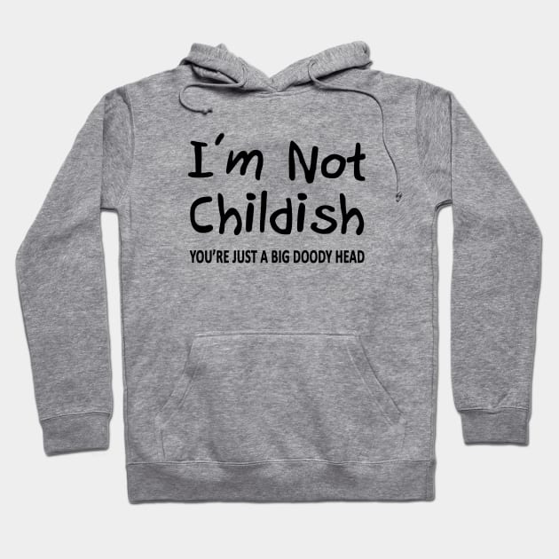 I'm Not Childish Hoodie by topher